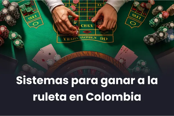Sistemas para ganar a la ruleta en Colombia