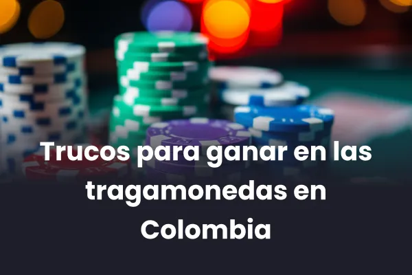 Trucos para ganar en las tragamonedas en Colombia